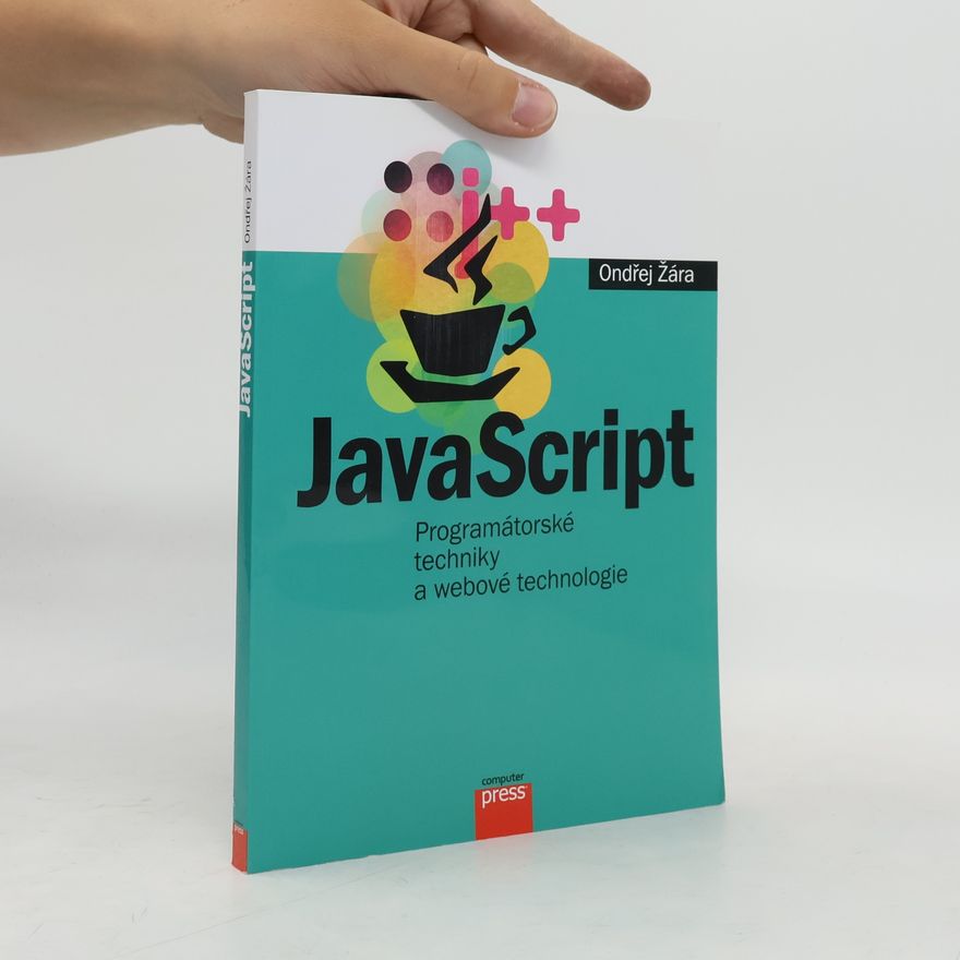 Ondřej Žára JavaScript : programátorské techniky a webové technologie