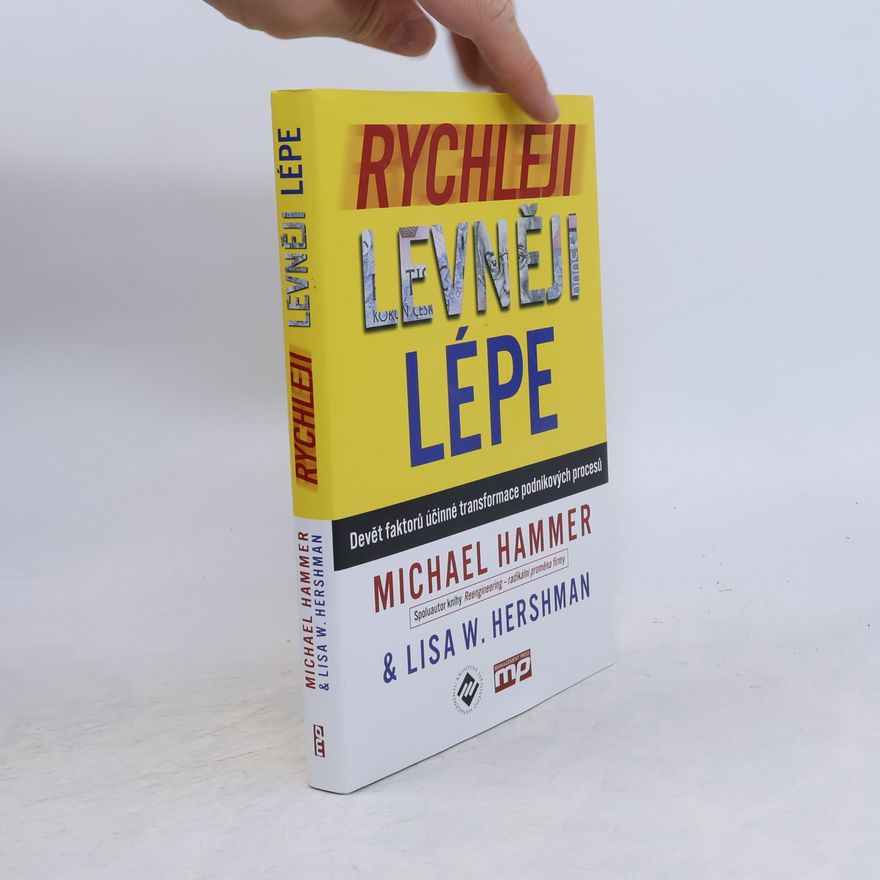 Lisa W. Hershman Rychleji, levněji, lépe. Devět faktorů účinné transformace podnikových procesů