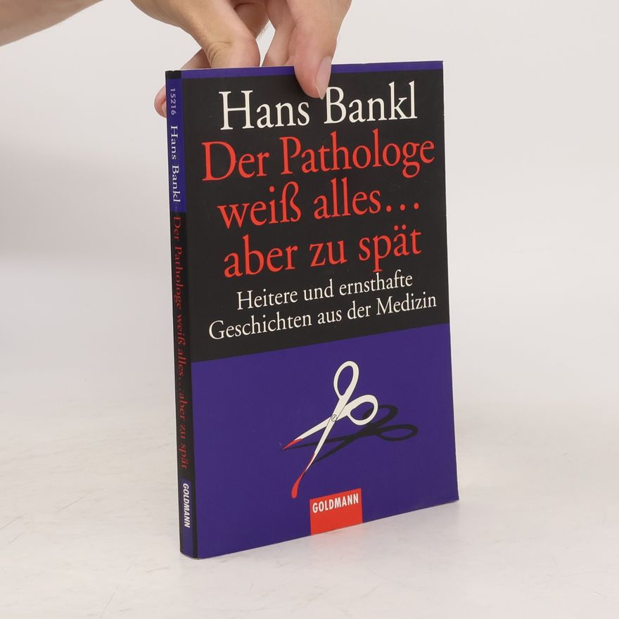 Hans Bankl Der Pathologe weiß alles... aber zu spät