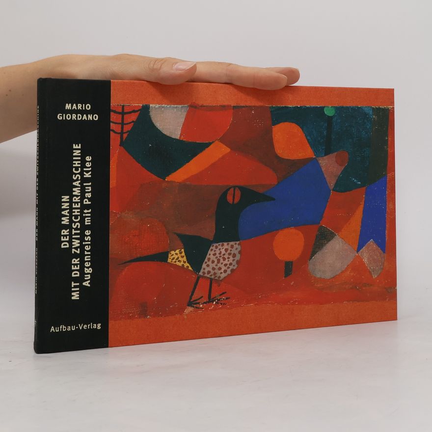 Mario Giordano Der Mann mit der Zwitschermaschine. Augenreise mit Paul Klee