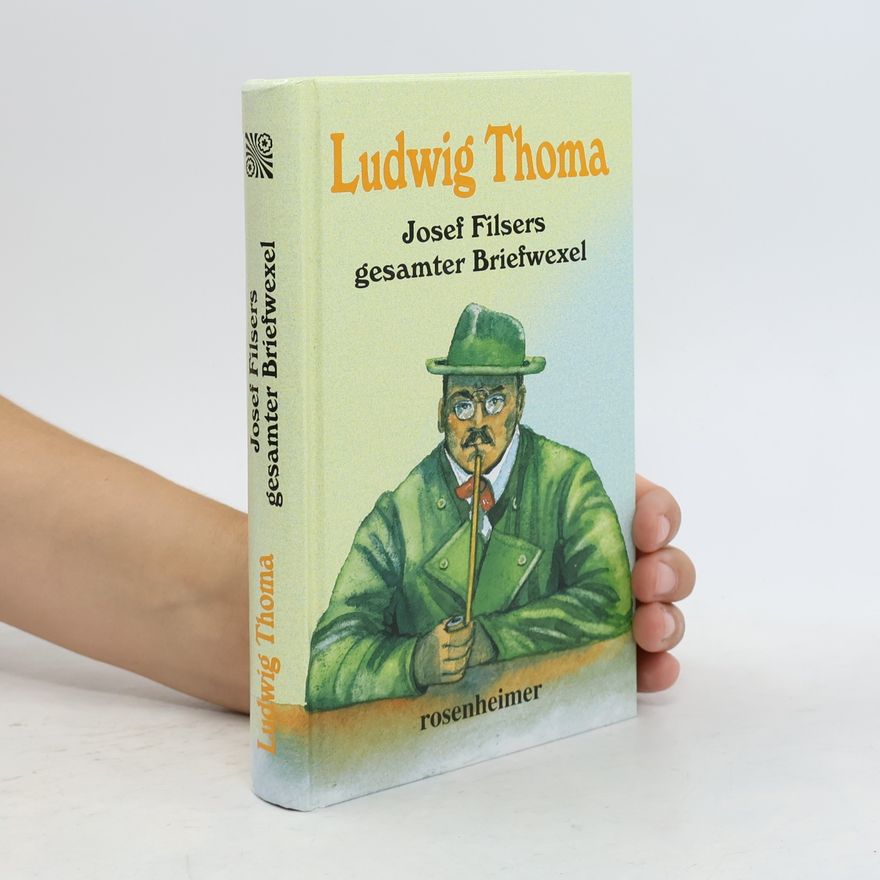 Ludwig Thoma Josef Filsers gesamter Briefwexel