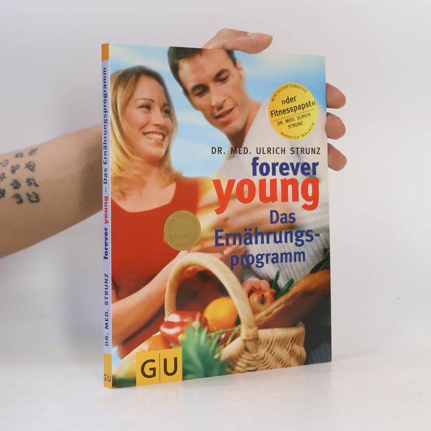 Ulrich Strunz Forever young. Das Ernährungsprogramm