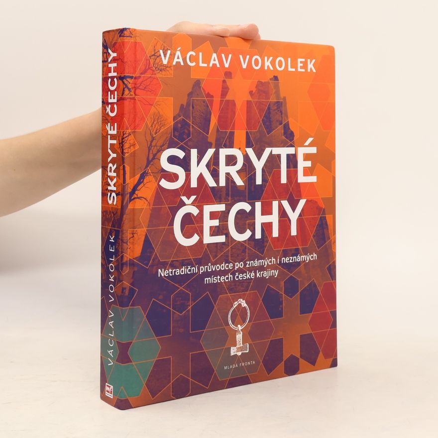 Václav Vokolek Skryté Čechy: Netradiční průvodce po známých i neznámých místech české krajiny