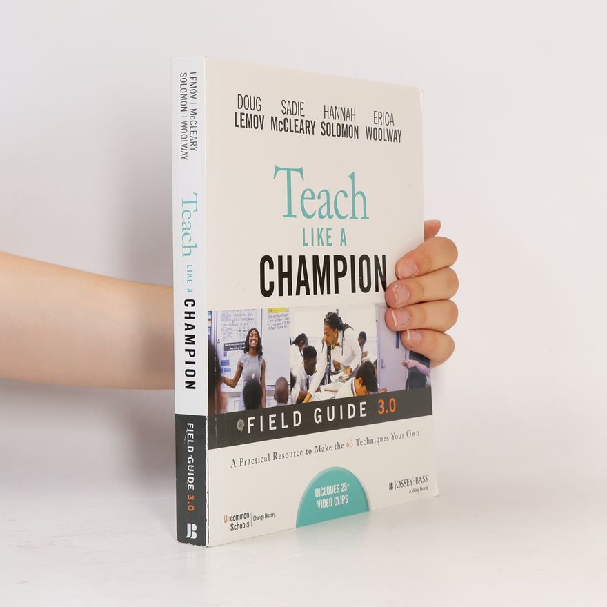 Erica Woolway Teach Like a Champion Field Guide 3.0: A Practical Resource to Make The 63 Techniques Your Own