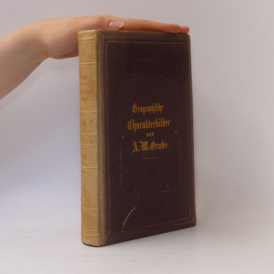 August Wilhelm Grube Geographische Charakterbilder in abgerundeten Gemälden aus der Länder- und Völkerkunde