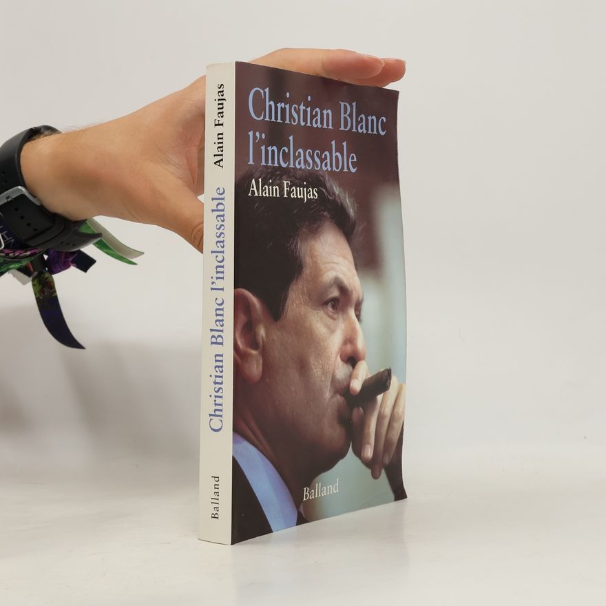Alain Faujas Christian Blanc l'inclassable