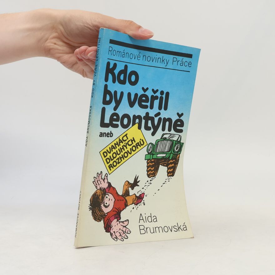 Aida Brumovská Kdo by věřil Leontýně aneb Dvanáct dlouhých rozhovorů