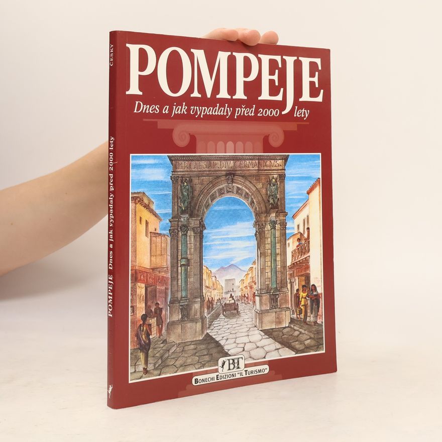 Alberto Carlo Carpiceci Pompeje. Dnes a jak vypadaly před 2000 lety