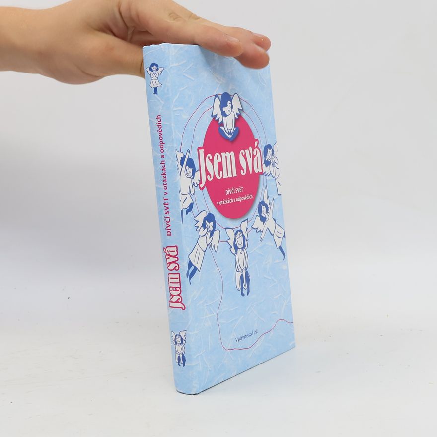 Autores varios Jsem svá. Dívčí svět v otázkách a odpovědích