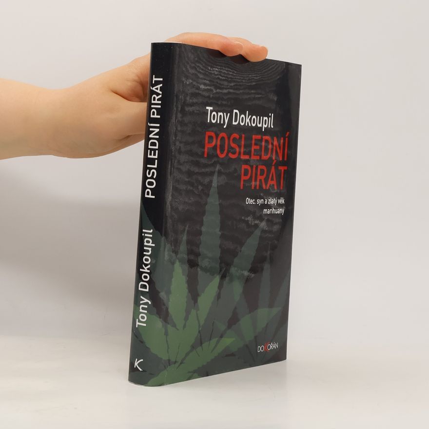 Tony Dokoupil Poslední pirát - Otec, syn a zlatý věk marihuany