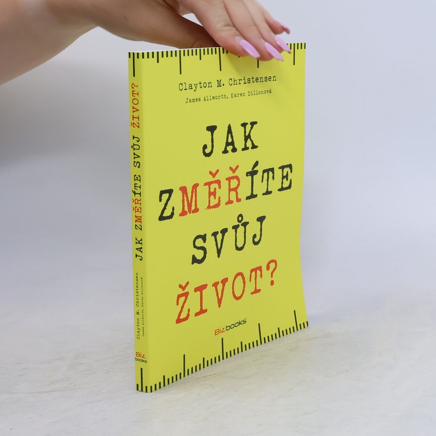 Clayton Christensen Jak změříte svůj život?