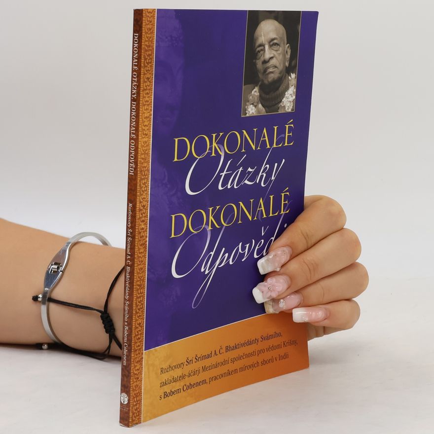 A. C. Bhaktivedanta Swami Prabhupada Dokonalé otázky, dokonalé odpovědi