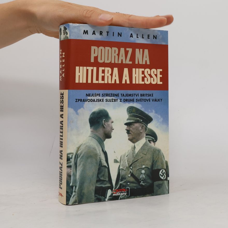 Martin Allen Podraz na Hitlera a Hesse: Nejlépe střežené tajemství britské zpravodajské služby z druhé světové války