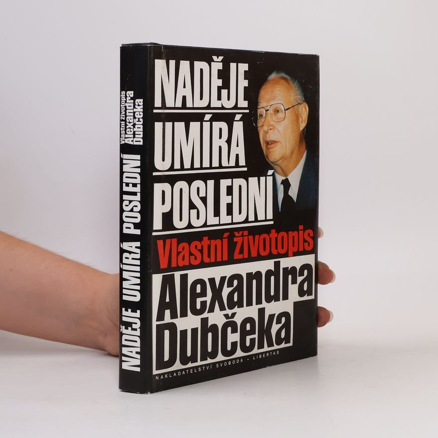 Alexander Dubček Naděje umírá poslední. Vlastní životopis Alexandra Dubčeka