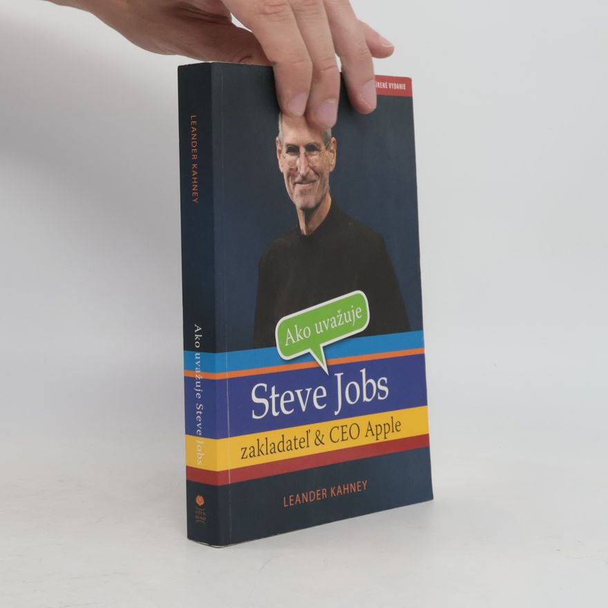 Leander Kahney Ako uvažuje Steve Jobs - zakladateľ & CEO Apple
