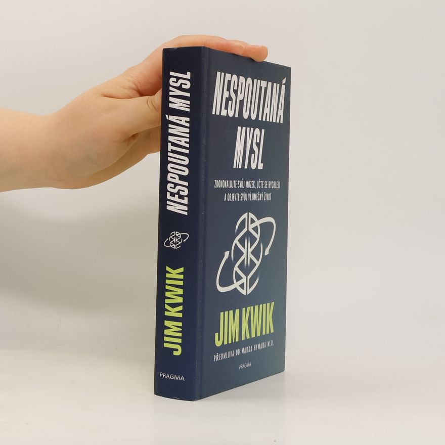 Jim Kwik Nespoutaná mysl : zdokonalujte svůj mozek, učte se rychleji a objevte svůj výjimečný život