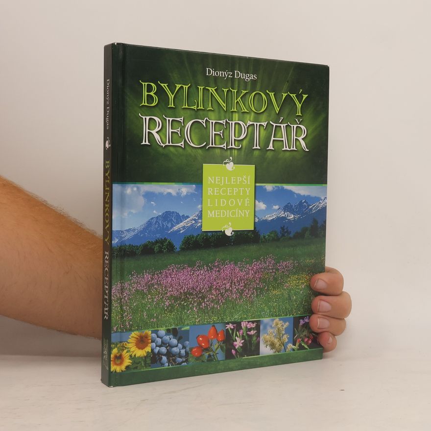 Dionýz Dugas Bylinkový receptář : nejlepší recepty lidové medicíny