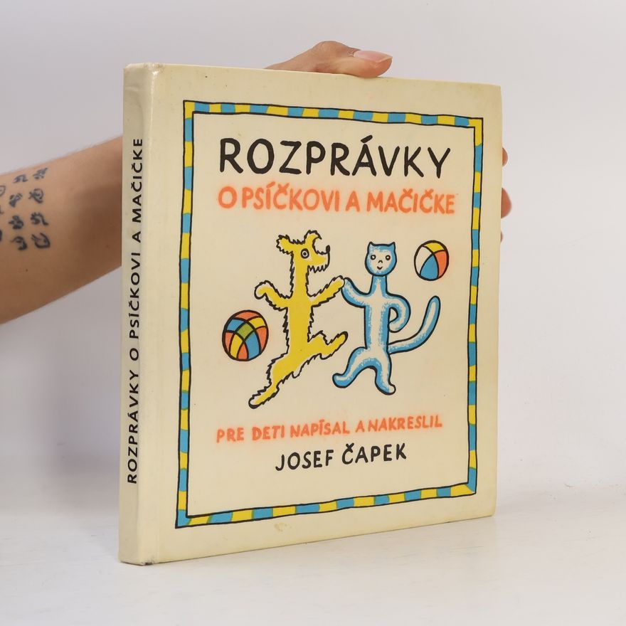 Josef Čapek Rozprávky o psíčkovi a mačičke. Ako spolu gazdovali a o všelijakých iných veciach