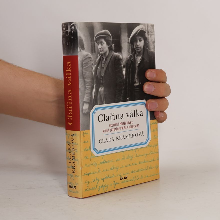 Clara Kramer Clařina válka . Skutečný příběh dívky, která zázračně přežila holocaust