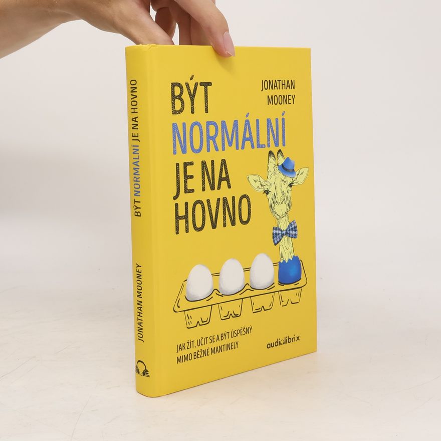 Jonathan Mooney Být normální je na hovno: Jak žít, učit se a být úspěšný mimo běžné mantinely