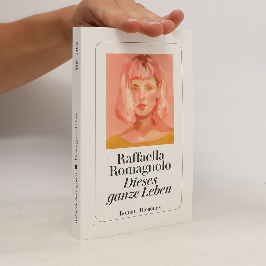 Raffaella Romagnolo Dieses ganze Leben