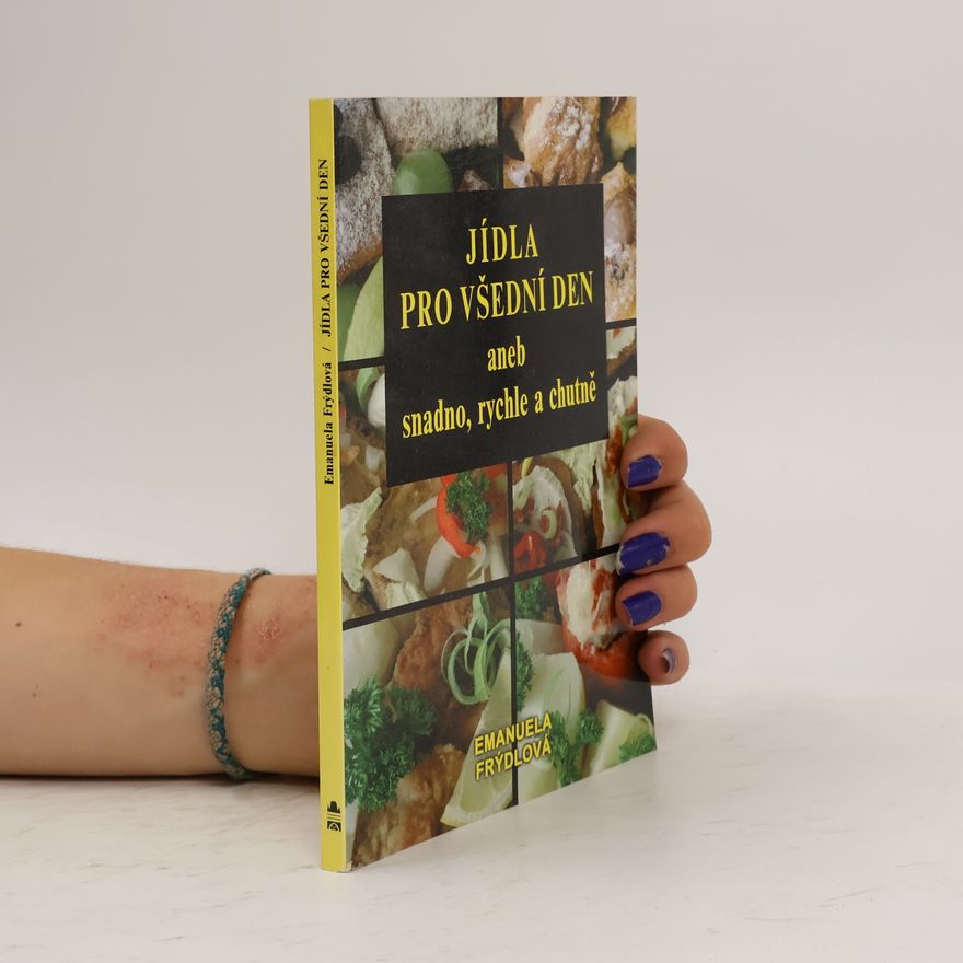 Emanuela Frýdlová Jídla pro všední den, aneb, Snadno, rychle a chutně