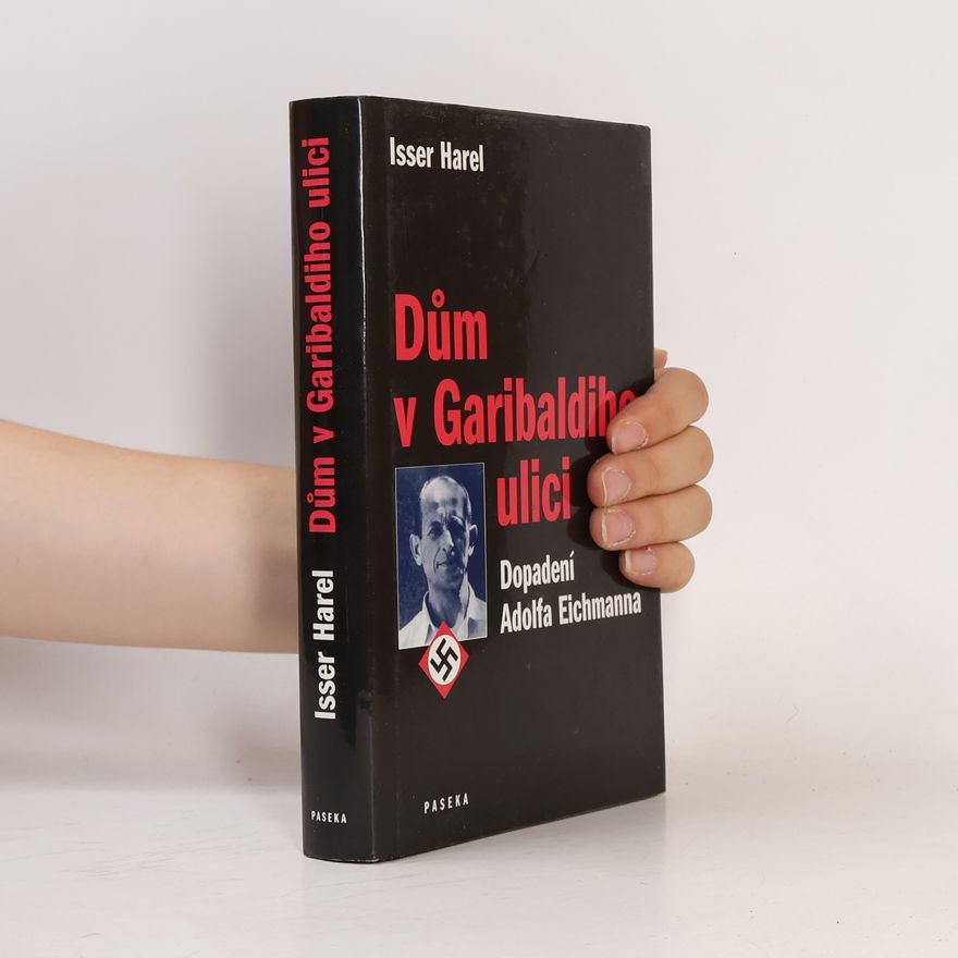 Isser Harel Dům v Garibaldiho ulici. Dopadení Adolfa Eichmanna