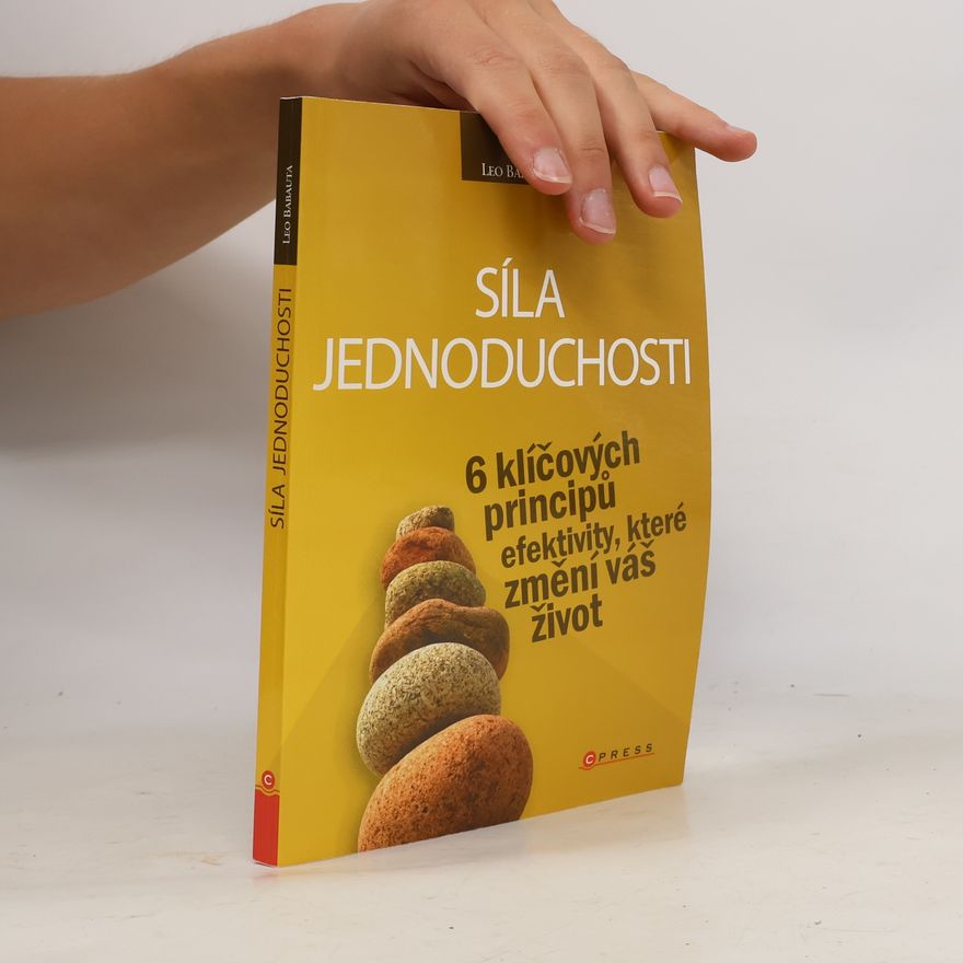 Leo Babauta Síla jednoduchosti. 6 klíčových principů efektivity, které změní váš život