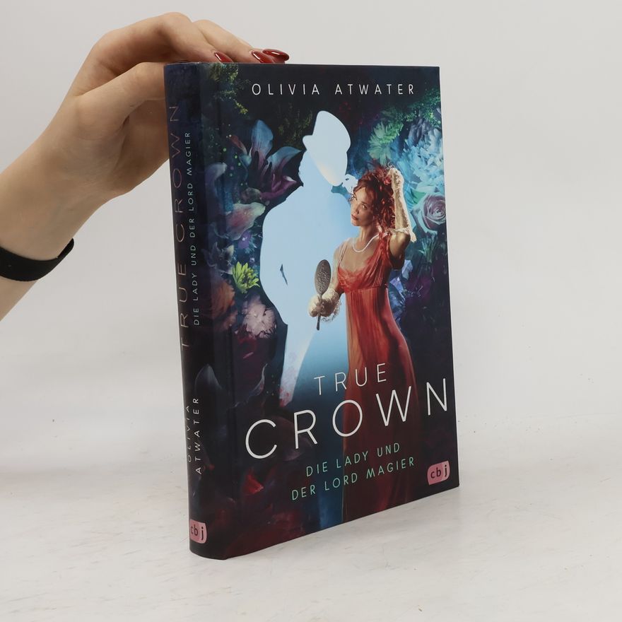 Olivia Atwater True Crown - Die Lady und der Lord Magier