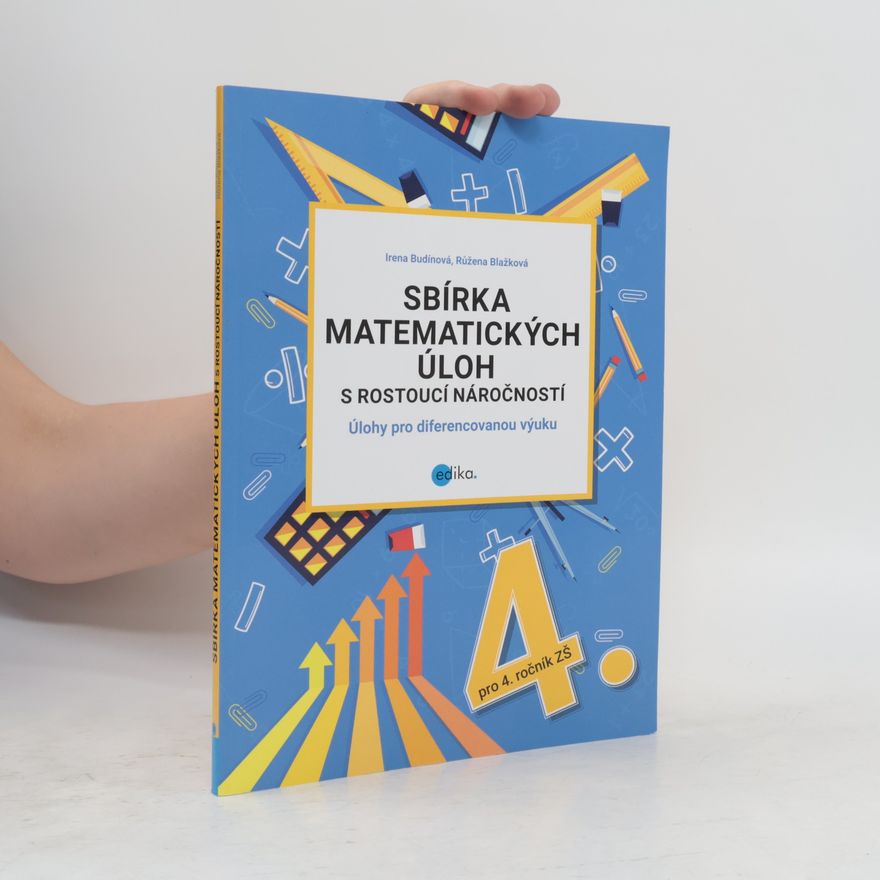 Irena Budínová Sbírka matematických úloh s rostoucí náročností. 4. ročník ZŠ