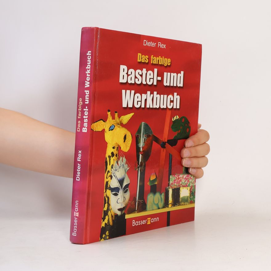 Dieter Rex Das farbige Bastel- und Werkbuch