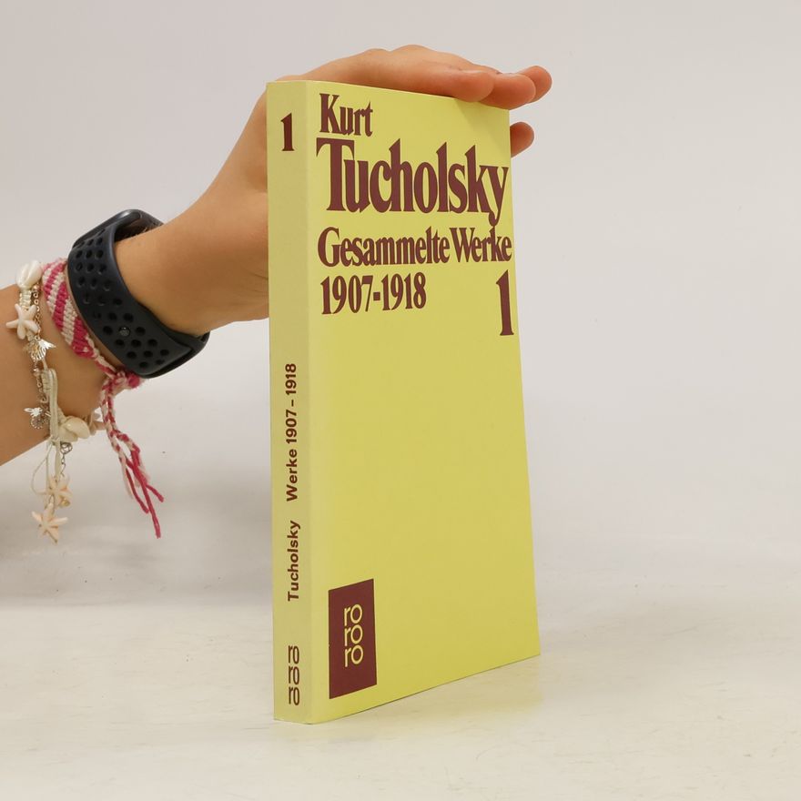 Kurt Tucholsky Gesammelte Werke 1: 1907-1918