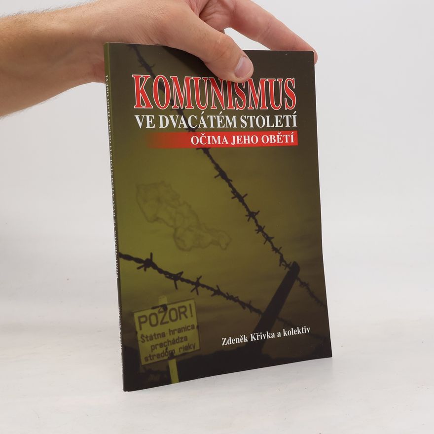 Zdeněk Křivka Komunismus ve dvacátém století očima jeho obětí