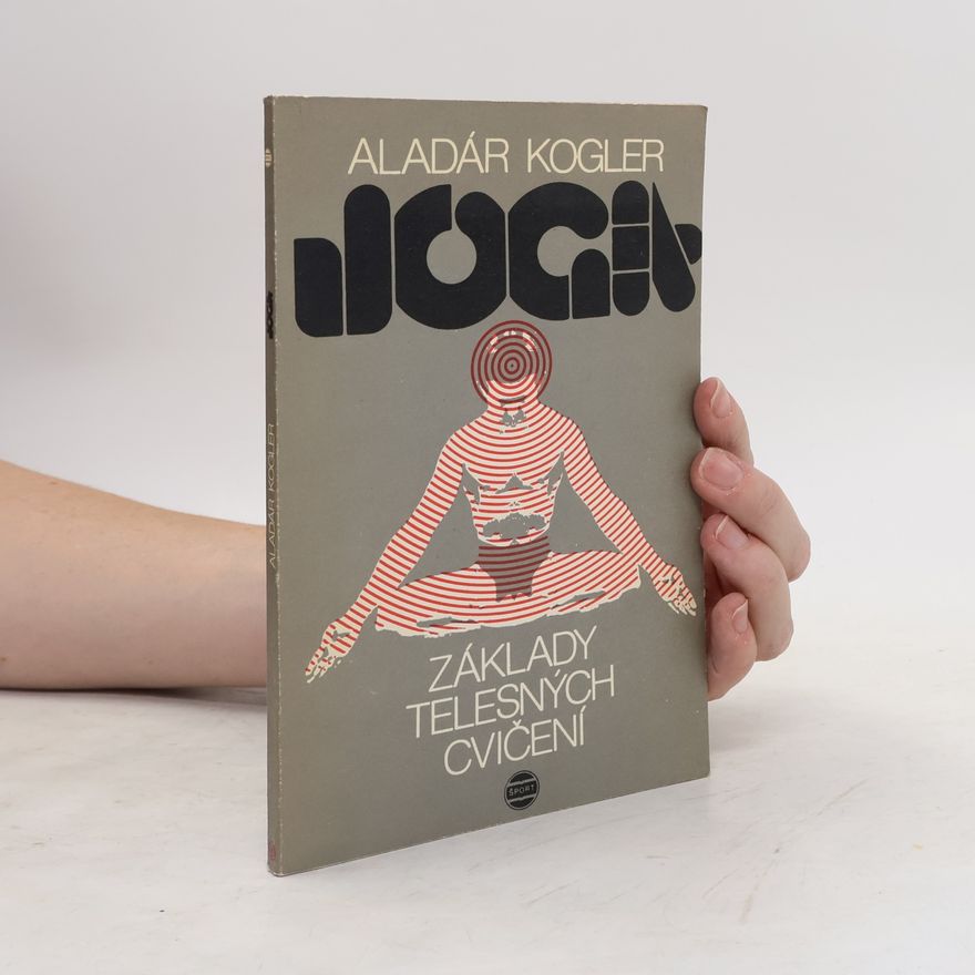 Aladar Kogler Joga. Základy telesných cvičení