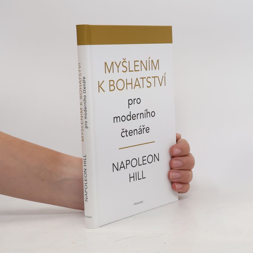 Napoleon Hill Myšlení k bohatství : pro moderního čtenáře