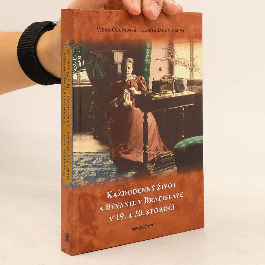 Viera Obuchová Každodenný život a bývanie v Bratislave v 19. a 20. storočí