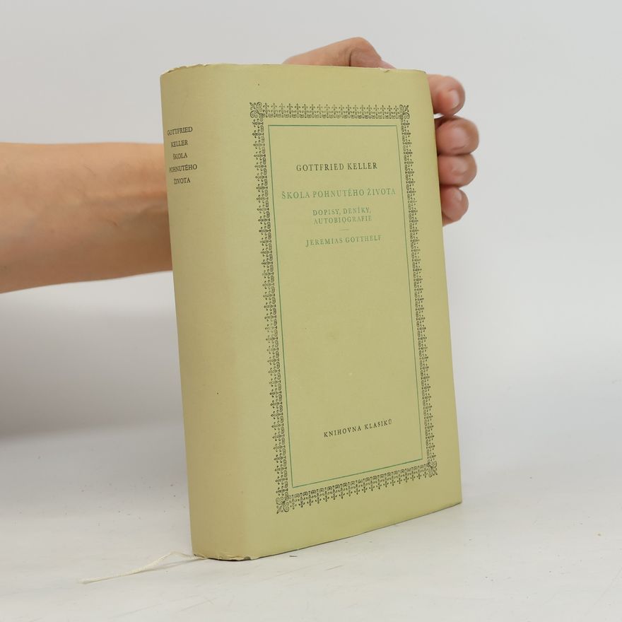 Gottfried Keller Škola pohnutého života. Dopisy, deníky, autobiografie. Jeremias Gotthelf