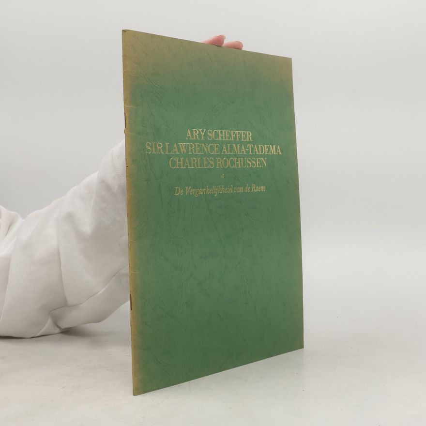 Various authors Ary Scheffer, Sir Lawrence Alma-Tadema, Charles Rochussen