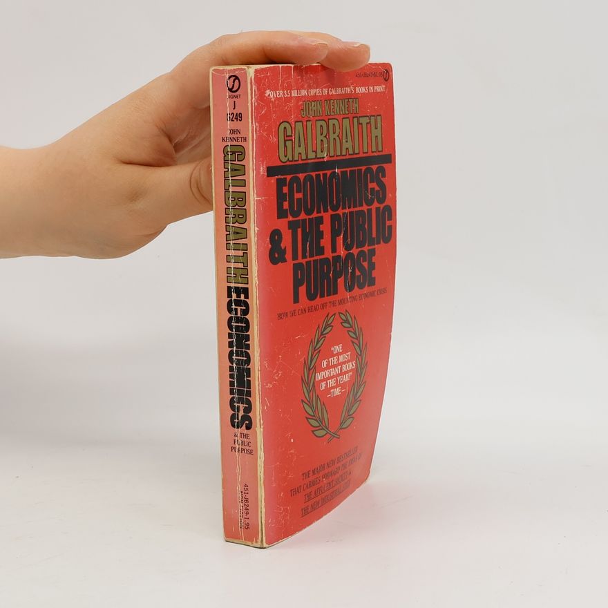 John Kenneth Galbraith Economics and the Public Purpose