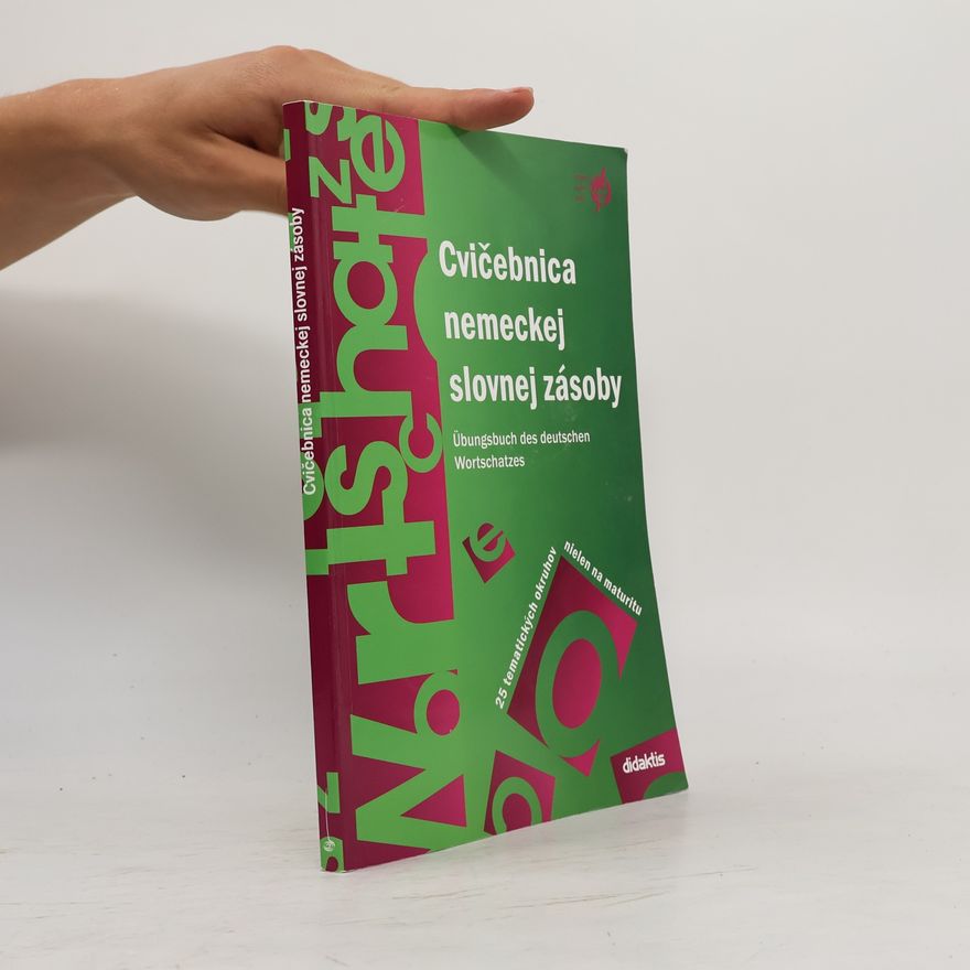 Kolektív autorov Cvičebnica nemeckej slovnej zásoby = Übungsbuch des deutschen Wortschatzes : 25 tematických okruhov nielen na maturitu