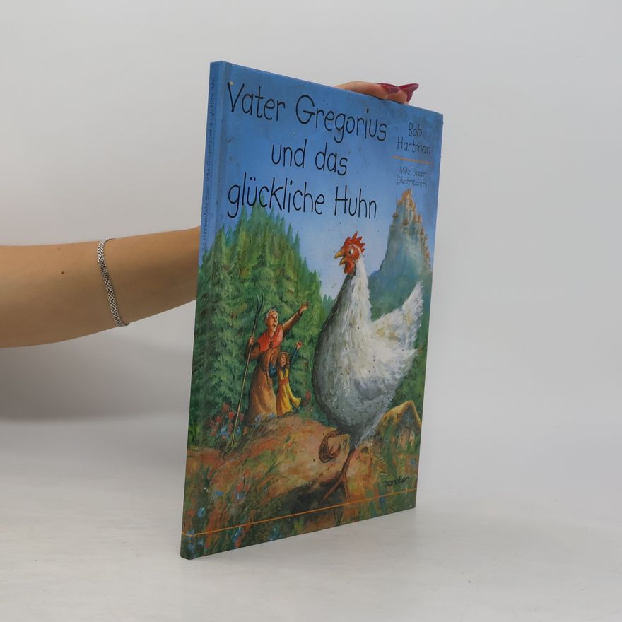 Bob Hartman Vater Gregorius und das glückliche Huhn