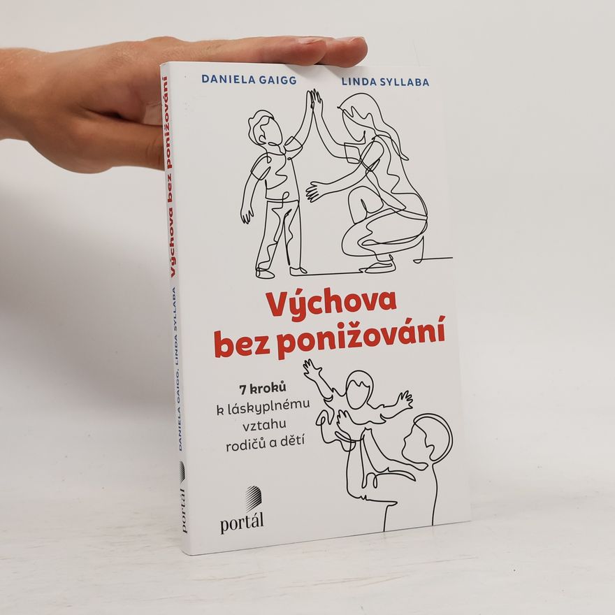 Linda Syllaba Výchova bez ponižování : 7 kroků k láskyplnému vztahu rodičů a dětí