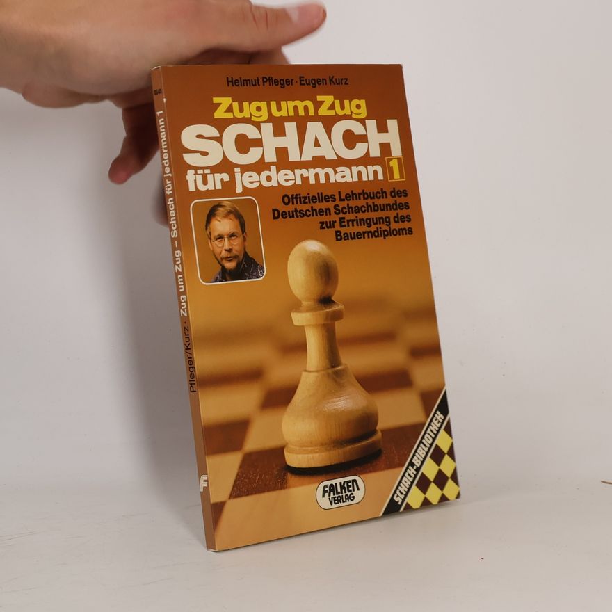 Eugen Kurz Zug um Zug: Schach für jedermann 1: Offizielles Lehrbuch des Deutschen Schachbundes zur Erringung des Bauerndiploms