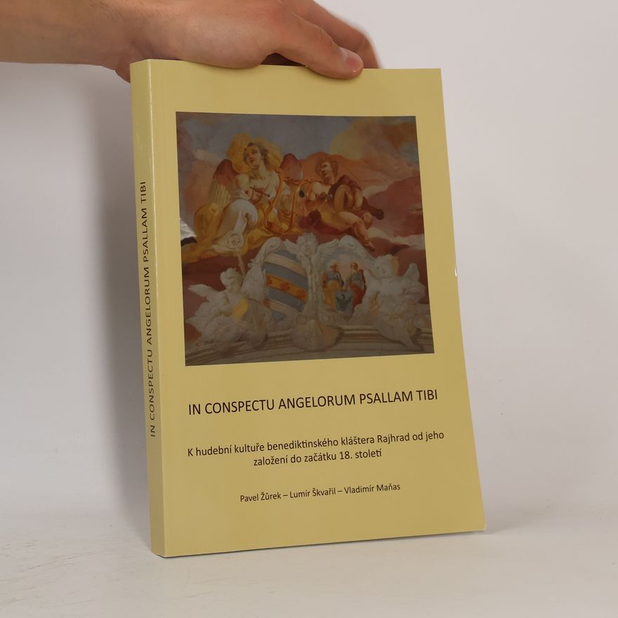Vladimír Maňas In conspectu angelorum psallam tibi: K hudební kultuře benediktinského kláštera Rajhrad od jeho založení do začátku 18. století