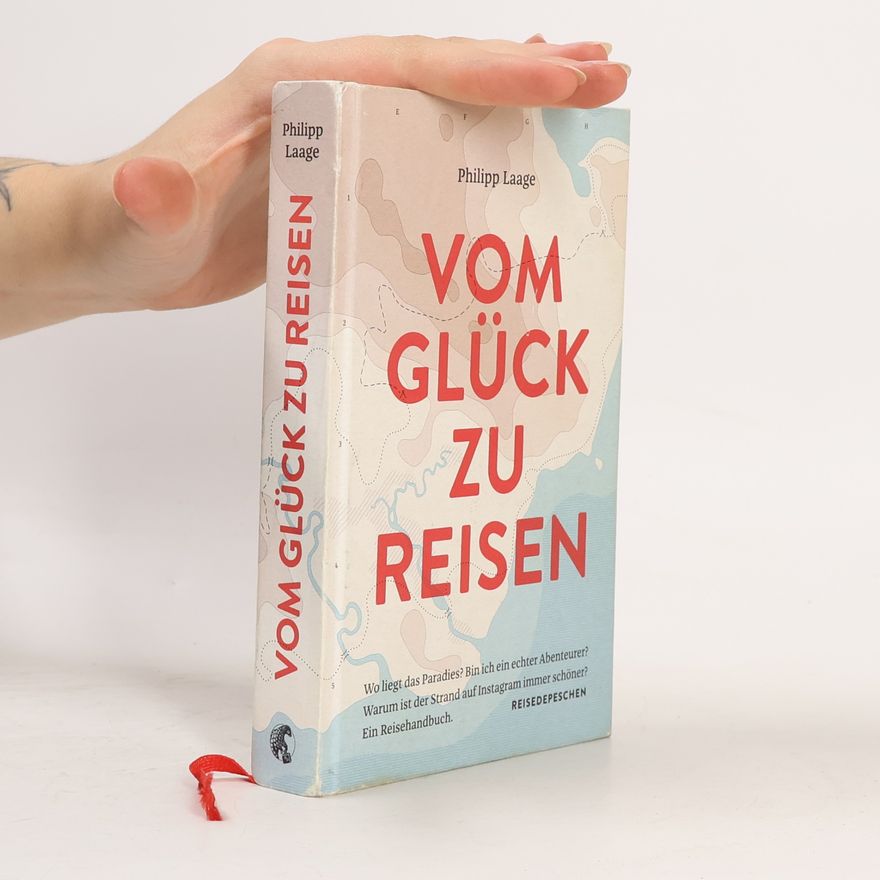 Philipp Laage Vom Glück zu reisen