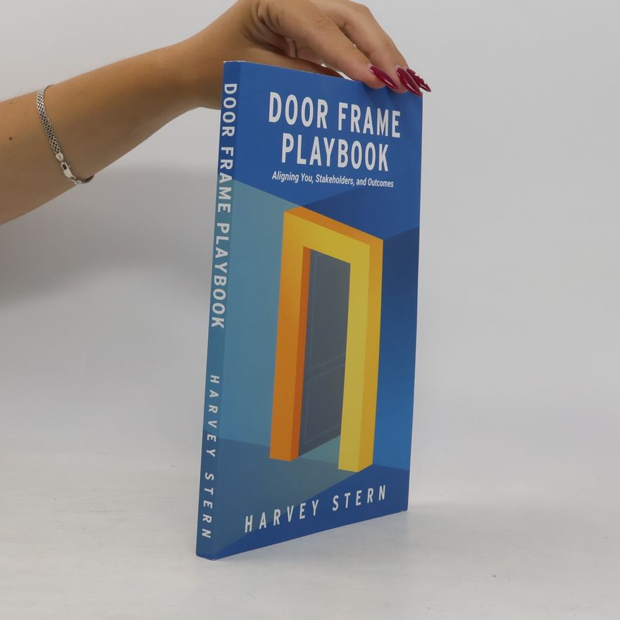 Stern, Harvey Door Frame Playbook: Aligning You, Stakeholders, and Outcomes
