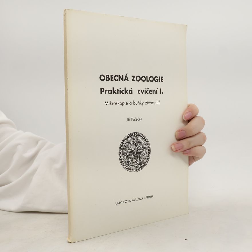 Jiří Paleček Obecná zoologie : praktická cvičení I. Mikroskopie a buňky živočichů