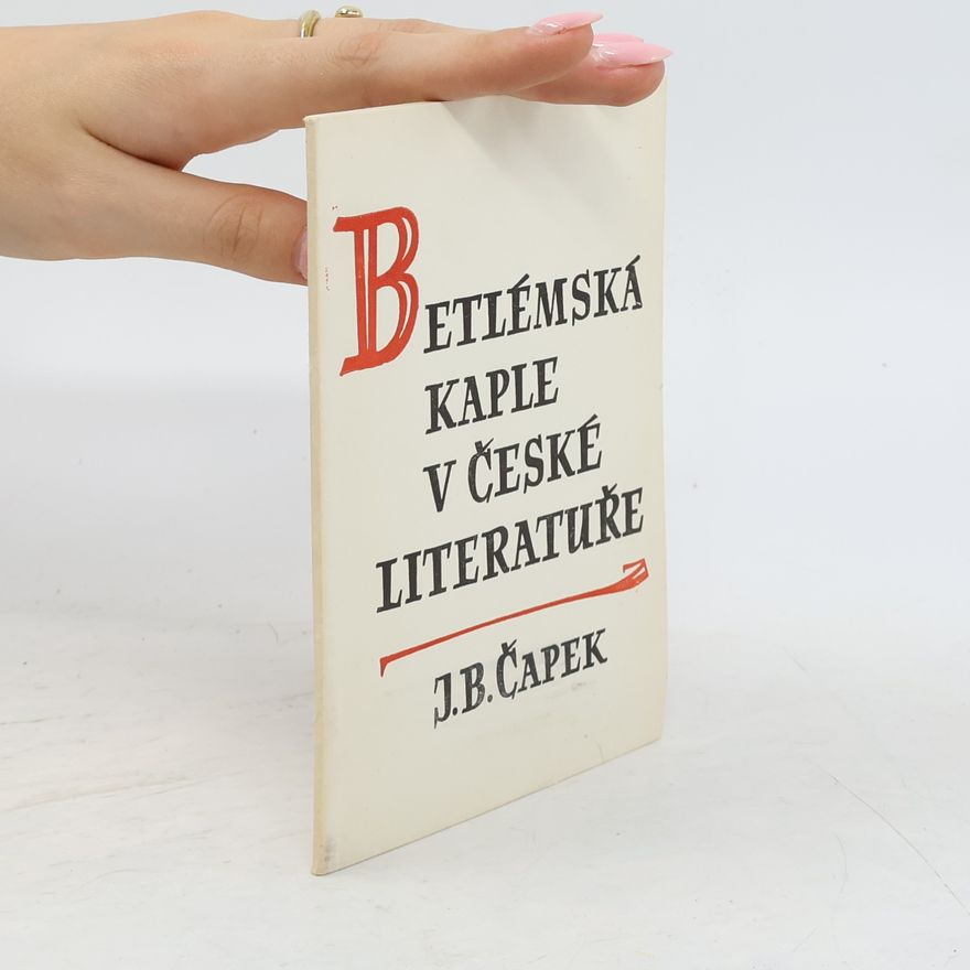 Jan Blahoslav Čapek Betlémská kaple v české literatuře