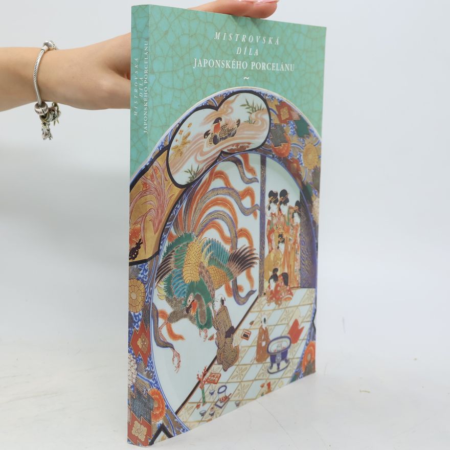 Various authors Mistrovská díla japonského porcelánu + Masterpieces of Japanese Porcelain