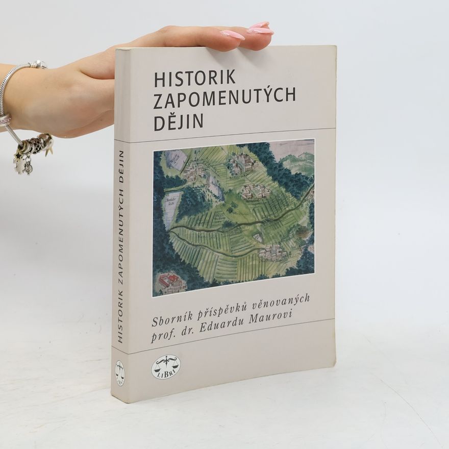 Autorenkollektiv Historik zapomenutých dějin: Sborník příspěvků věnovaných prof. dr. Eduardu Maurovi